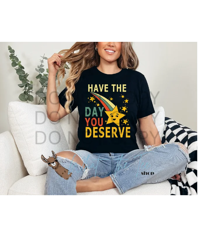 Have the Day You Deserve